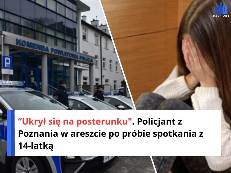 “Ukrył się na posterunku". Policjant z Poznania w areszcie po próbie spotkania z 14-latką
